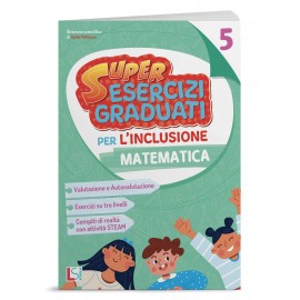 SUPER ESERCIZI GRADUATI PER L'INCLUSIONE - MATEMATICA CL.5