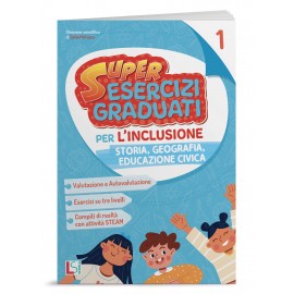 SUPER ESERCIZI GRADUATI PER L'INCLUSIONE - STORIA,GEOGRAFIA e EDUCAZIONE CIVICA CL.1
