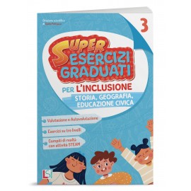 SUPER ESERCIZI GRADUATI PER L'INCLUSIONE - STORIA,GEOGRAFIA e EDUCAZIONE CIVICA CL.3